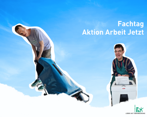 Zwei Personen mit Behinderung, eine zieht einen blauen Sack auf Rollen, die andere sitzt an einem Aktenvernichter. Text "Fachtag Aktion Arbeit Jetzt"